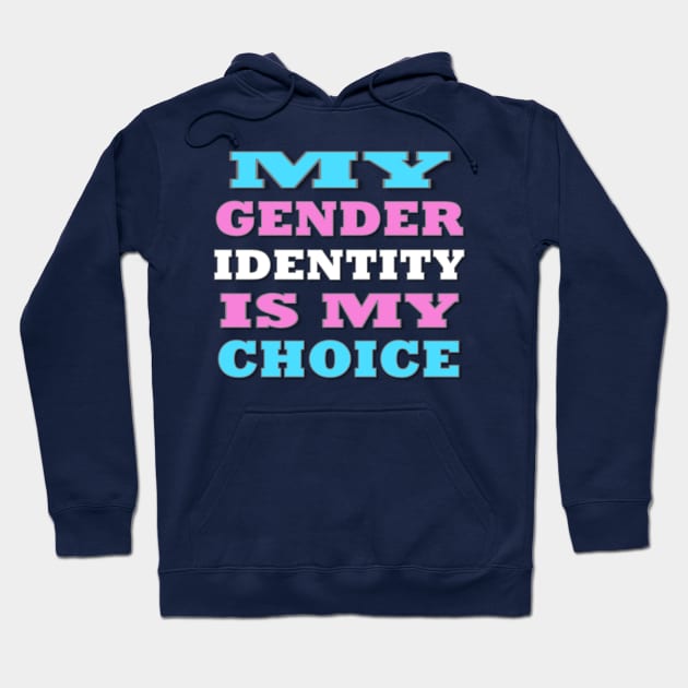 My Gender Identity is My Choice Hoodie by ItNeedsMoreGays